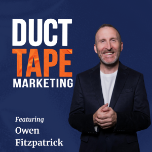 "Duct Tape Marketing Podcast cover art featuring Owen Fitzpatrick, guest on the episode Why Great Leaders Change Feelings Before Minds"
